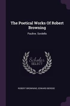 Paperback The Poetical Works Of Robert Browning: Pauline. Sordello Book
