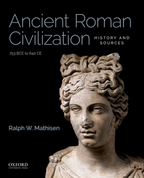 Paperback Ancient Roman Civilization: History and Sources: 753 Bce to 640 CE Book