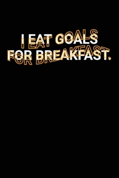 Paperback I Eat Goals for Breakfast.: Funny Dream & Goals Achievement saying Blank Lined Notebook Gift for Him or Her Book