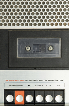 Paperback The Poem Electric: Technology and the American Lyric Book