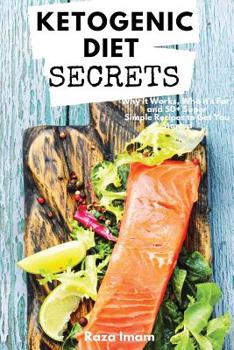 Paperback Ketogenic Diet Secrets: Who It's For, Why It Works, and 50+ Quick and Easy Recipes to Get You Started Book