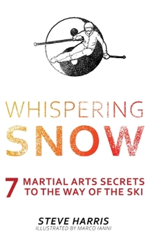 Hardcover Whispering Snow: 7 Martial Arts Secrets To The Way Of The Ski Book