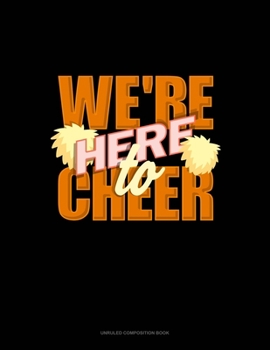 Paperback We're Here To Cheer: Unruled Composition Book