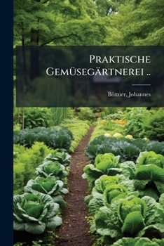 Paperback Praktische Gemüsegärtnerei .. [German] Book