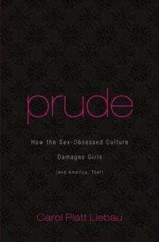 Hardcover Prude: How the Sex-Obsessed Culture Damages Girls (and America, Too!) Book