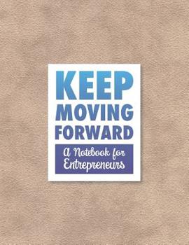 Keep Moving Forward - A Notebook for Entrepreneurs: A Journal, Goal Planner, and Animation Flipbook