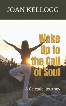 Paperback Wake Up to the Call of Soul: A Celestial Journey Book