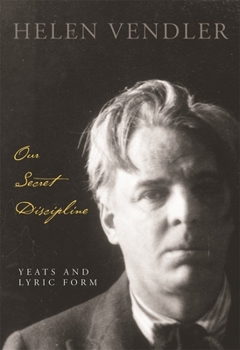 Hardcover Our Secret Discipline: Yeats and Lyric Form Book