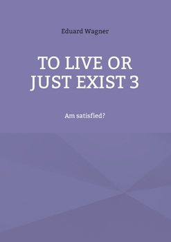 Paperback To live or just exist 3: Am satisfied? Book