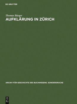 Hardcover Aufklärung in Zürich: Die Verlagsbuchhandlung Orell, Gessner, Füssli & Comp. in Der Zweiten Hälfte Des 18. Jahrhunderts. Mit Einer Bibliogra [German] Book