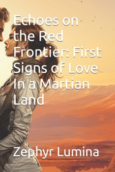 Paperback Echoes on the Red Frontier: First Signs of Love In a Martian Land Book