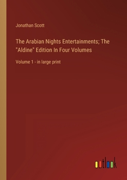 The Arabian Nights Entertainments; The "Aldine" Edition In Four Volumes: Volume 1 - in large print