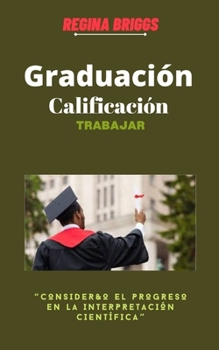 Paperback Graduación Calificación Trabajar: Consider&o el progreso en la interpretación científica [Spanish] Book