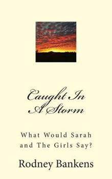 Caught In A Storm: What Would Sarah and The Girls Say?