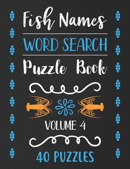 Paperback Fish Names Word Search Puzzle Book: 40 Fish Names Animal Word Search Activity Puzzle Books For Fish Lovers With Solutions - Volume 4 Book