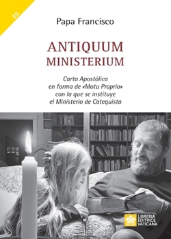 Paperback Antiquum ministerium: Carta Apostólica en forma de Motu Proprio con la que se instituye el Ministerio de Catequista [Spanish] Book