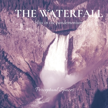Paperback The Waterfall: bliss in the pandemonium Book