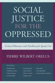 Paperback Social Justice for the Oppressed: Critical Educators and Intellectuals Speak Out Book