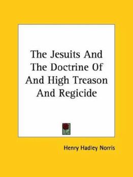 Paperback The Jesuits And The Doctrine Of And High Treason And Regicide Book