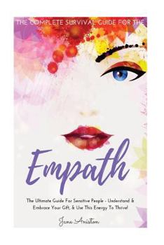 Paperback Empath: The Complete Survival Guide For The Empath - The Ultimate Guide For Sensitive People - Understand & Embrace Your Gift, Book