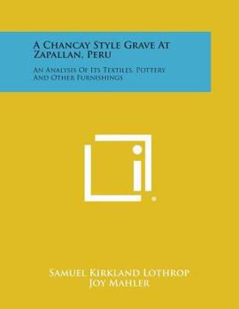 Paperback A Chancay Style Grave at Zapallan, Peru: An Analysis of Its Textiles, Pottery and Other Furnishings Book