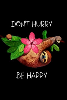 Paperback Don't hurry be happy: 100 Pages (6" x 9") Blank Lined sloth Journal, Notebook, Durable Soft Cover, Matte Finish, Makes A Great Gift Book