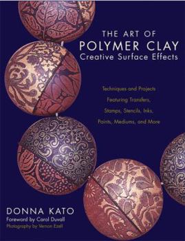 Paperback The Art of Polymer Clay Creative Surface Effects: Techniques and Projects Featuring Transfers, Stamps, Stencils, Inks, Paints, Mediums, and More Book