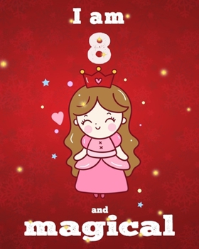 unicorn journal i am 8 and magical: A Happy Birthday 8 Years Old Unicorn Journal Notebook for Kids, Birthday Unicorn Journal for Girls / 8 Year Old Birthday Gift for Girls!