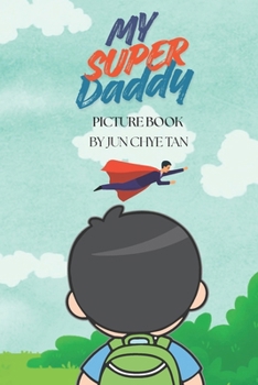 Paperback My Super Daddy (Picturebook Edition): A story about love that never leaves Book