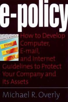 Paperback E-Policy: How to Develop Computer, E-Policy, and Internet Guidelines to Protect Your Company and Its Assets Book