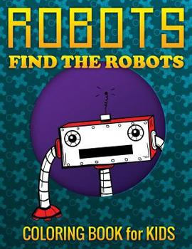 Paperback Robots, Find the Robots (Coloring Book for Kids) Book