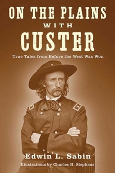 Paperback On the Plains with Custer: True Tales from Before the West Was Won Book
