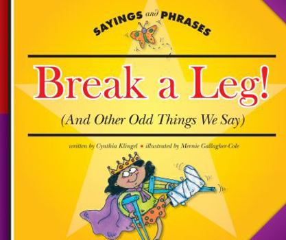 Library Binding Break a Leg!: (And Other Odd Things We Say) Book