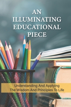 Paperback An Illuminating Educational Piece: Understanding And Applying The Wisdom And Principles To Life: Pure Awareness Definition Book