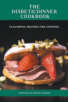 Paperback The Diabetic Dinner Cookbook: Flavorful Recipes for Control Book