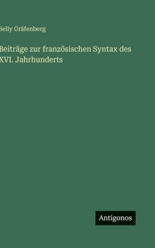 Hardcover Beiträge zur französischen Syntax des XVI. Jahrhunderts [German] Book