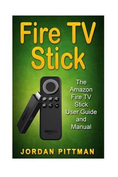 Paperback Fire TV Stick: The Amazon Fire TV Stick User Guide and Manual Book