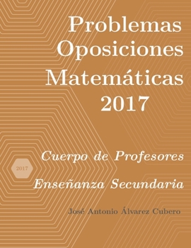Paperback Problemas resueltos de Oposiciones de Matemáticas año 2017: Cuerpo de Profesores de Enseñanza Secundaria [Spanish] Book