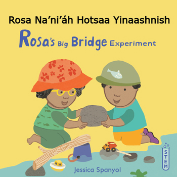 Rosa Na'ni'áh Hotsaa Yinaashnish / Rosa's Big Bridge Experiment (Books4school Editions) (English and Navaho Edition)