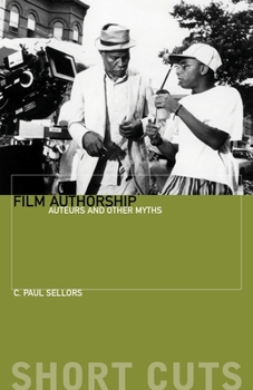 Paperback Film Authorship: Auteurs and Other Myths Book