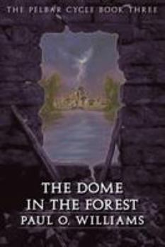 The Dome in the Forest: The Pelbar Cycle, Book Three (Beyond Armageddon) - Book #3 of the Pelbar Cycle
