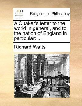 Paperback A Quaker's Letter to the World in General, and to the Nation of England in Particular: ... Book