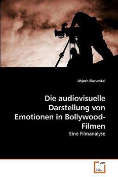 Paperback Die audiovisuelle Darstellung von Emotionen in Bollywood-Filmen [German] Book