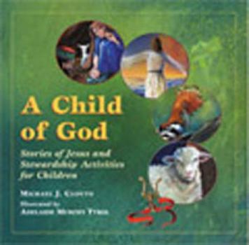 Hardcover A Child of God: Stories of Jesus and Stewardship Activities for Children Book