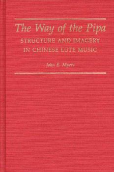 The Way of the Pipa: Structure and Imagery in Chinese Lute Music (World Musics)
