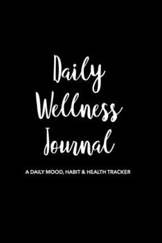 Daily Wellness Journal: A Guided Daily Mood, Habit & Fitness Tracker/Journal/Diary for Mindfulness and Positivity | Black Cover