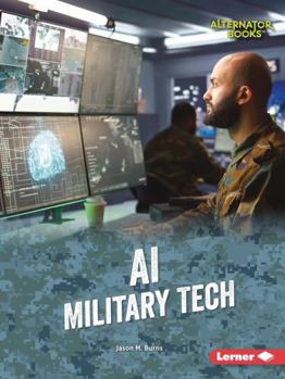 AI Military Tech (Cutting-Edge Military Tech (Alternator Books (R) ))