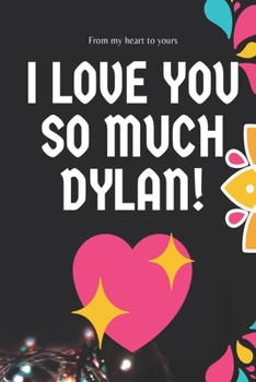 Paperback I love you so much Dylan Notebook Gift For Men and Boys: Lined Notebook / Journal Gift, 120 Pages, 6x9, Soft Cover, Matte Finish Book