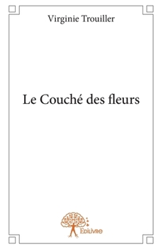 Paperback Le Couché des fleurs [French] Book