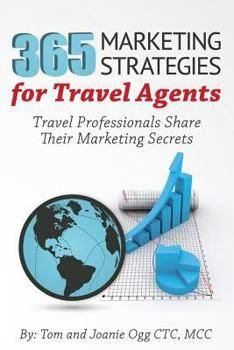 Paperback 365 Marketing Strategies For Travel Agents: Travel Professionals Share Their Marketing Secrets Book